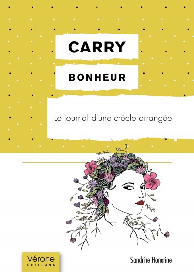 Sandrine HONORINE - Carry bonheur – Le journal d'une créole arrangée