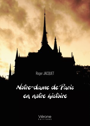 Roger JACQUET - Notre-dame de Paris en notre histoire