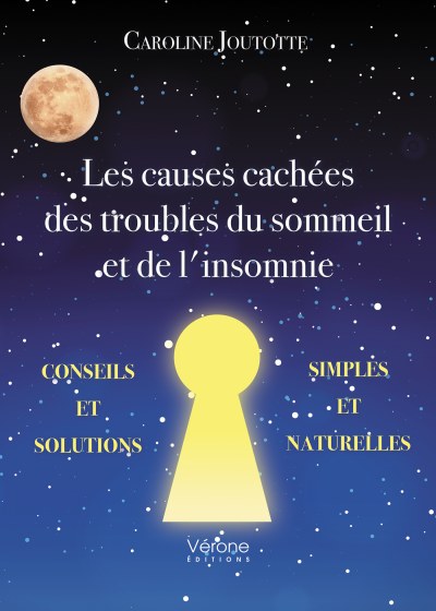 JOUTOTTE CAROLINE - Les causes cachées des troubles du sommeil et de l'insomnie - Conseils et solutions simples et naturelles