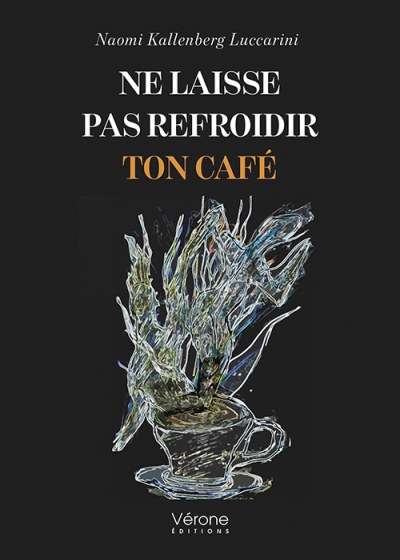 Naomi KALLENBERG-LUCCARINI - Ne laisse pas refroidir ton café