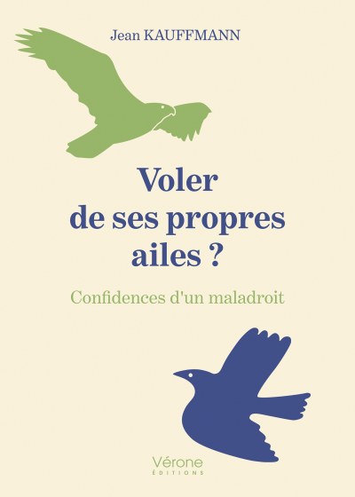 KAUFFMANN JEAN - Voler de ses propres ailes ? Confidences d'un maladroit