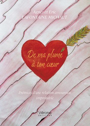 LAFONTAINE ERIC et MICHAUT AGNES - De ma plume à ton cœur