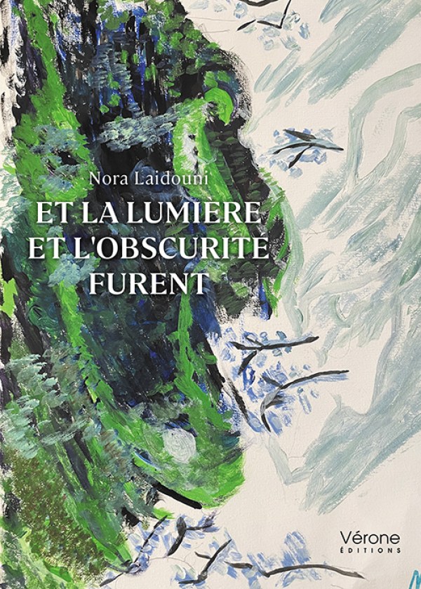 Nora LAIDOUNI - Et la lumière et l'obscurité furent
