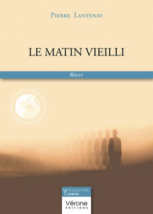 LANTENAY PIERRE - Le matin vieilli