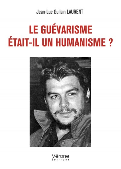 Jean-Luc Guilain LAURENT - Le guévarisme était-il un humanisme ?