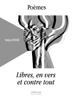 LAVERGNE NADEGE - Poèmes libres, en vers et contre tout