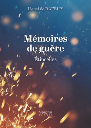Lionel DE RAFÉLIS - Mémoires de guère – Étincelles