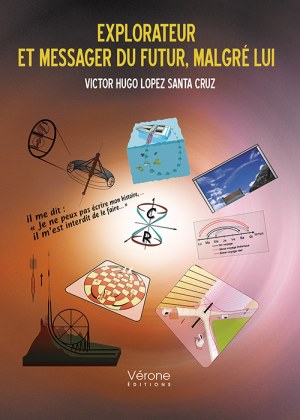 LOPEZ SANTA CRUZ VICTOR-HUGO - Explorateur et messager du futur, malgré lui