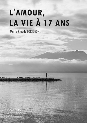 LORIGEON MARIE-CLAUDE - L'amour, la vie à 17 ans