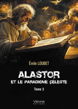 LOUBET EMILE - Alastor et le Paradigme Céleste - Tome 3