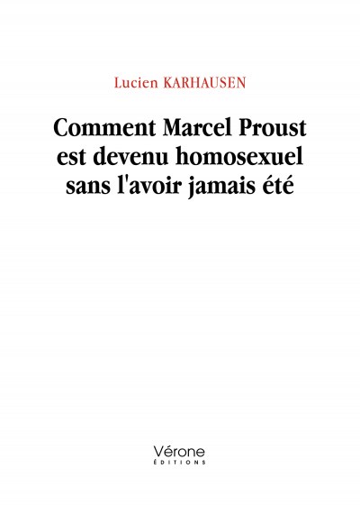 KARHAUSEN LUCIEN - Comment Marcel Proust est devenu homosexuel sans l'avoir jamais été