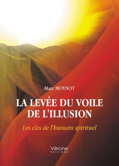 MOYNOT MARC - La levée du voile de l'illusion – Les clés de l'humain spirituel