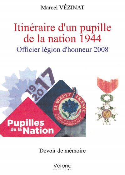 Marcel VÉZINAT - Itinéraire d'un pupille de la nation 1944 - Officier légion d'honneur 2008