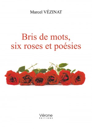Marcel VÉZINAT - Bris de mots, six roses et poésies