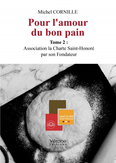 CORNILLE MICHEL - Pour l'amour du bon pain – Tome 2 : Association la Charte Saint-Honoré par son Fondateur