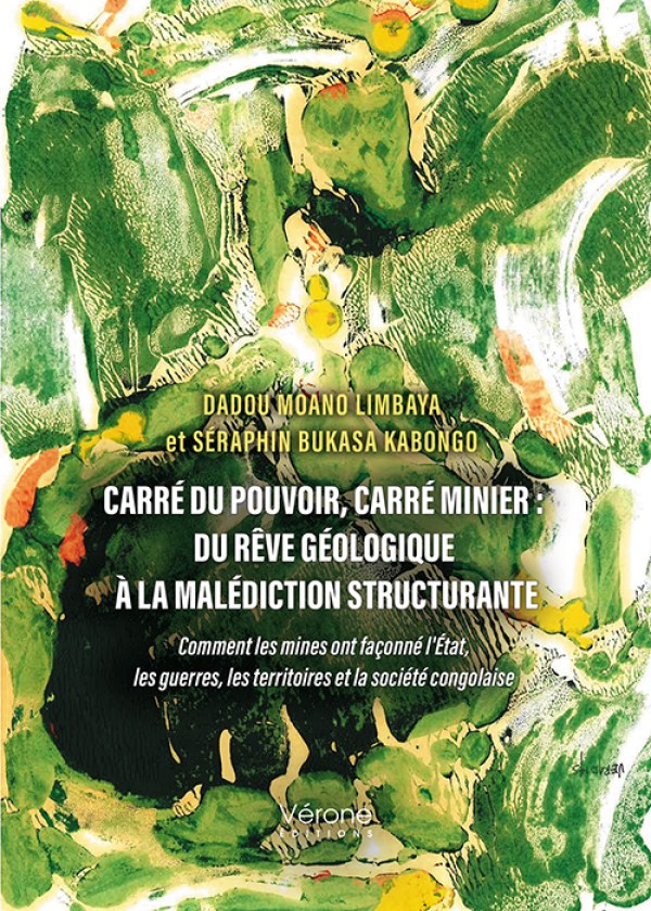 Dadou MOANO LIMBAYA - Carré du pouvoir, carré minier : Du rêve géologique à la malédiction structurante