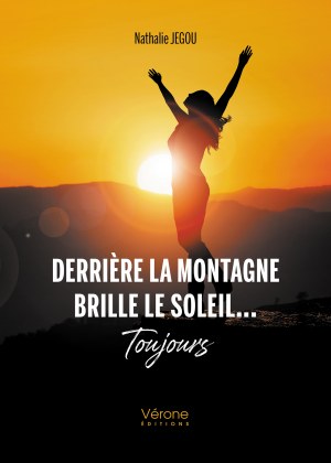 Nathalie JEGOU - Derrière la montagne brille le soleil.... Toujours