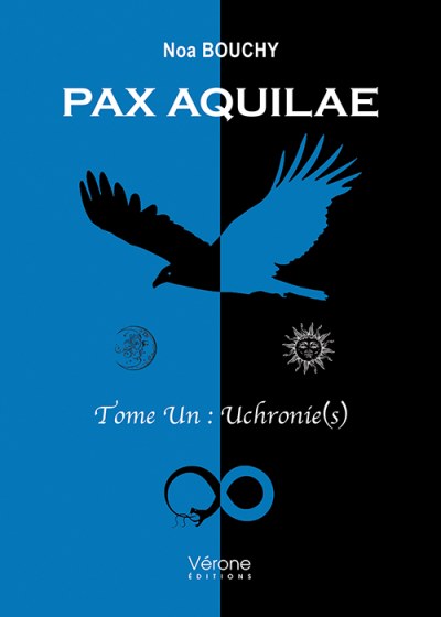 BOUCHY NOA - Pax Aquilae – Tome Un : Uchronie(s)