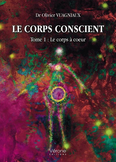  Dr Olivier VUAGNIAUX - Le corps conscient - Tome 1 : Le corps à coeur