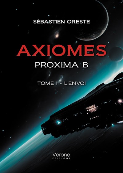 ORESTE SEBASTIEN - Axiomes – Proxima B – Tome I - L'envoi