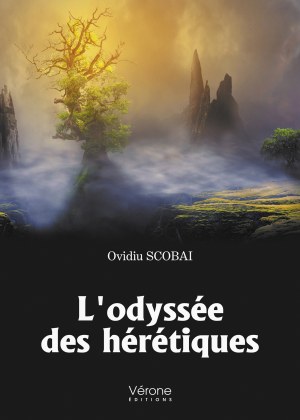 Ovidiu SCOBAI - L'odyssée des hérétiques