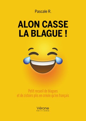  Pascale R. - Alon casse la blague ! - Petit recueil de blagues et de zistoirs plis en créole qu'en français