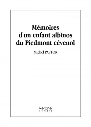 Michel PASTOR - Mémoires d'un enfant albinos du Piedmont cévenol