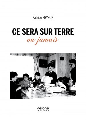 Patrice FRYSON - Ce sera sur Terre ou jamais 