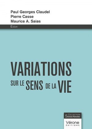 CLAUDEL PAUL-GEORGES et CASSE PIERRE et SAIAS MAURICE-A - Variations sur le sens de la vie