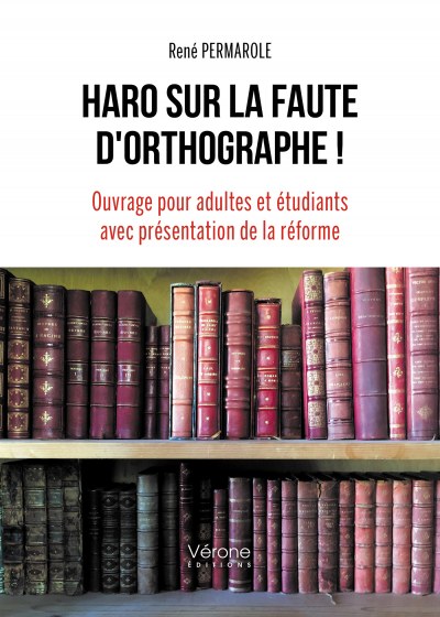 PERMAROLE RENE - Haro sur la faute d'orthographe ! Ouvrage pour adultes et étudiants avec présentation de la réforme