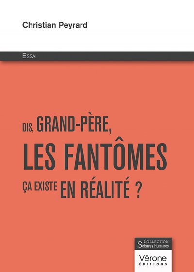 PEYRARD CHRISTIAN - Dis, Grand-Père, les fantômes ça existe en réalité ?