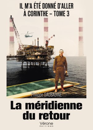 Philippe SAUBADINE - Il m'a été donné d'aller à Corinthe - Tome 3 : La méridienne du retour