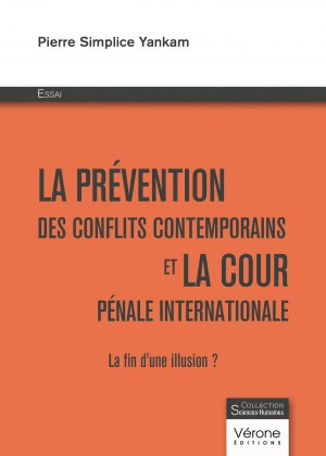 Pierre Simplice YANKAM - La prévention des conflits contemporains et la cour pénale internationale – La fin d'une illusion ?