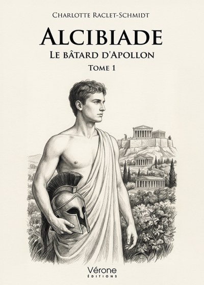 Charlotte RACLET-SCHMIDT - Alcibiade, Le bâtard d'Apollon - Tome 1
