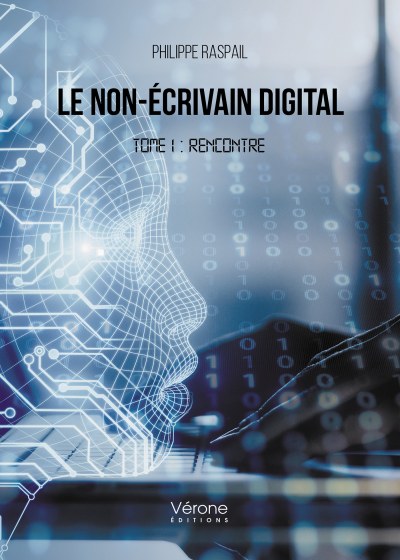 Philippe RASPAIL - Le Non-Écrivain Digital – Tome 1 : Rencontre