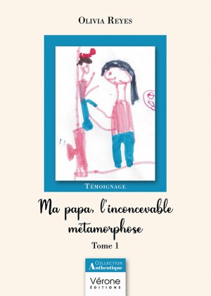 REYES OLIVIA - Ma papa, l'inconcevable métamorphose - Tome 1