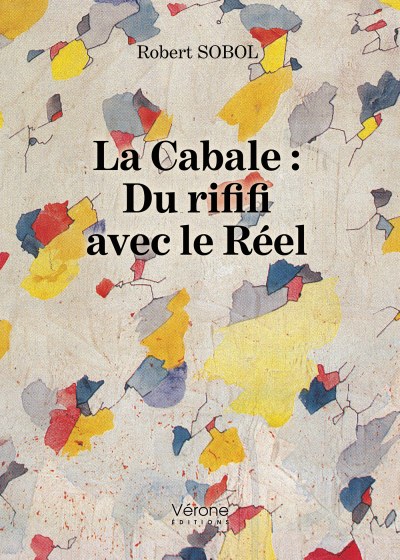 SOBOL ROBERT - La Cabale : Du rififi avec le Réel