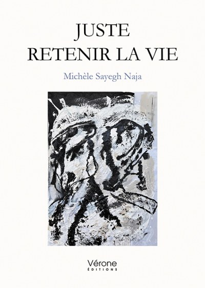 SAYEGH NAJA MICHELE - Juste retenir la vie