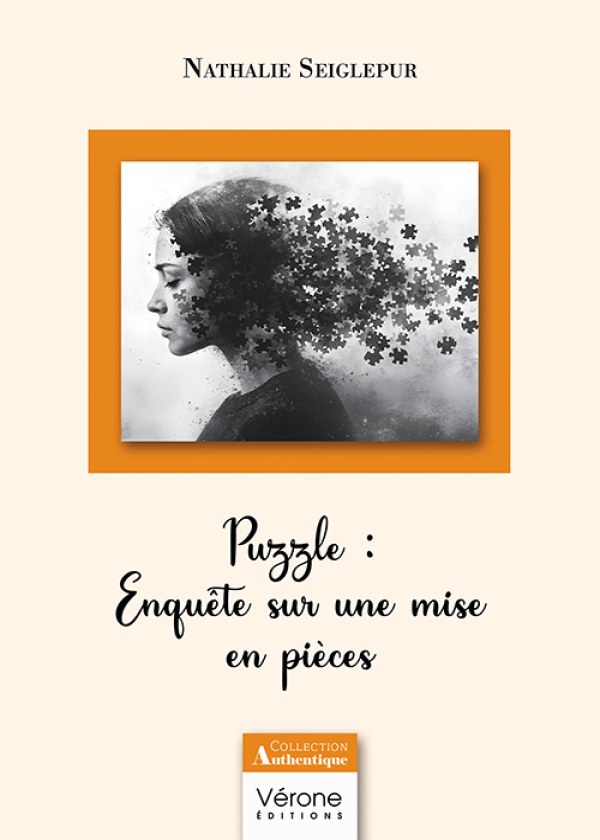 Nathalie SEIGLEPUR - Puzzle : Enquête sur une mise en pièces