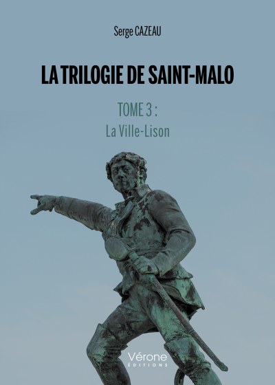 Serge CAZEAU - La Trilogie de Saint-Malo — Tome 3 : La Ville-Lison
