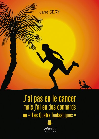 Jane SERY - J'ai pas eu le cancer mais j’ai eu des connards ou "Les Quatre fantastiques" III
