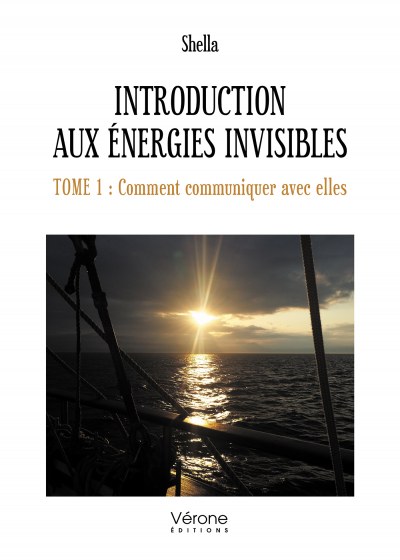 SHELLA - Introduction aux Énergies invisibles – Tome 1 : Comment communiquer avec elles