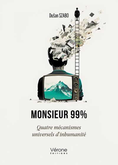 SZABO DUSAN - Monsieur 99% - Quatre mécanismes universels d'inhumanité