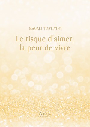 TOSTIVINT MAGALI - Le risque d'aimer, la peur de vivre