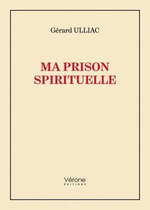 Gérard ULLIAC - Ma prison spirituelle