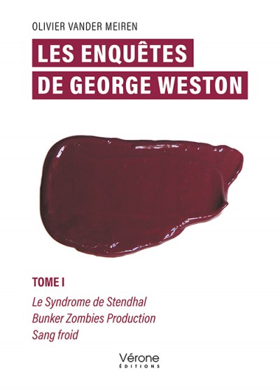Olivier VANDER-MEIREN - Les enquêtes de George Weston – Tome I