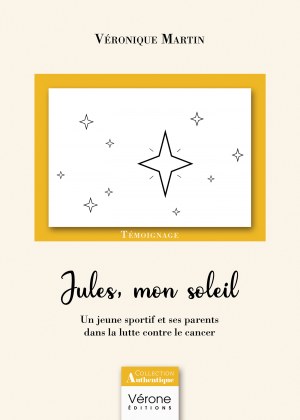 Véronique MARTIN - Jules, mon soleil - Un jeune sportif et ses parents dans la lutte contre le cancer