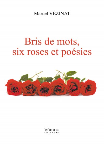 VÉZINAT MARCEL - Bris de mots, six roses et poésies