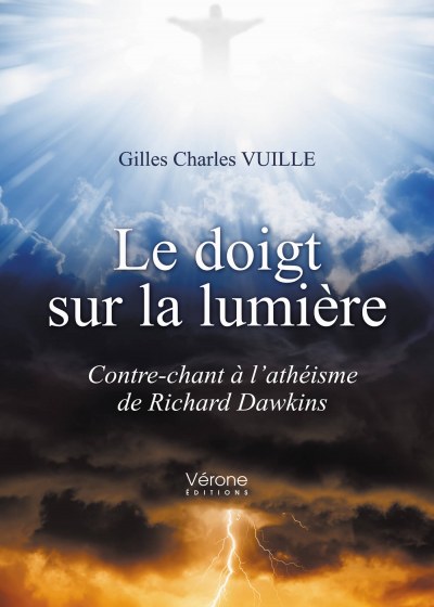 VUILLE GILLES-CHARLES - Le doigt sur la lumière - Contre-chant à l’athéisme de Richard Dawkins