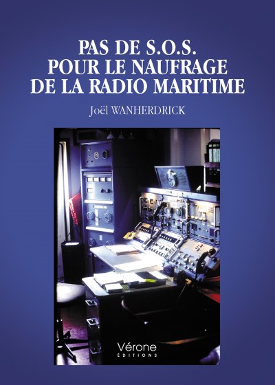 Joël WANHERDRICK - Pas de S.O.S. pour le naufrage de la radio maritime